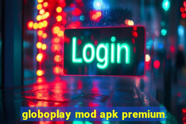 globoplay mod apk premium